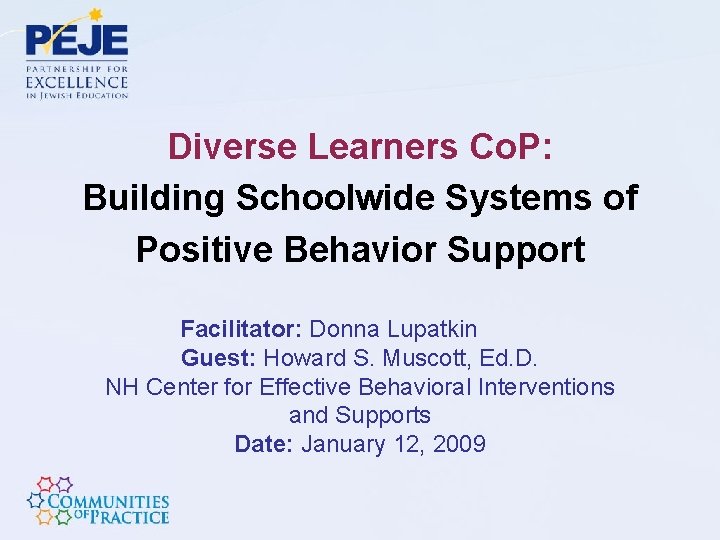 Diverse Learners Co. P: Building Schoolwide Systems of Positive Behavior Support Facilitator: Donna Lupatkin