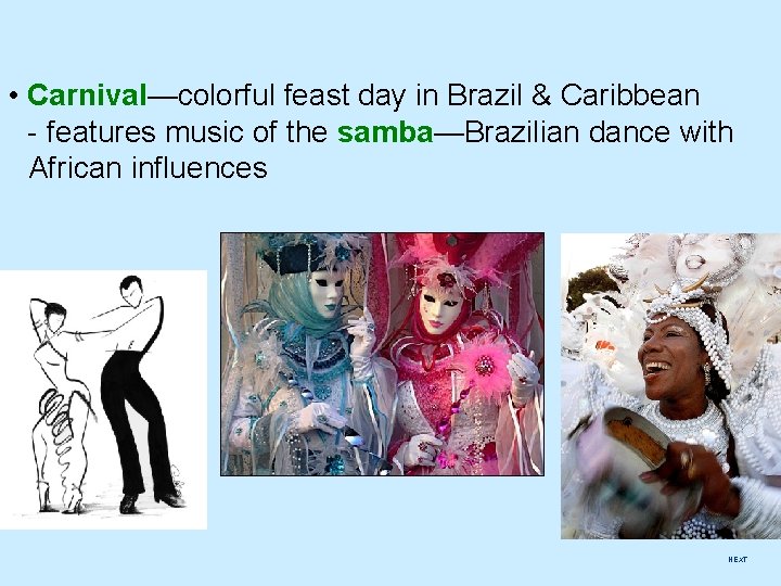  • Carnival—colorful feast day in Brazil & Caribbean - features music of the