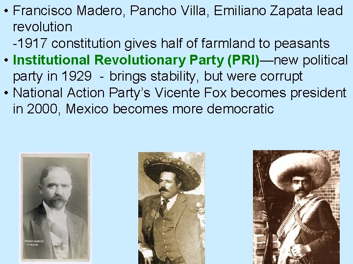  • Francisco Madero, Pancho Villa, Emiliano Zapata lead revolution -1917 constitution gives half