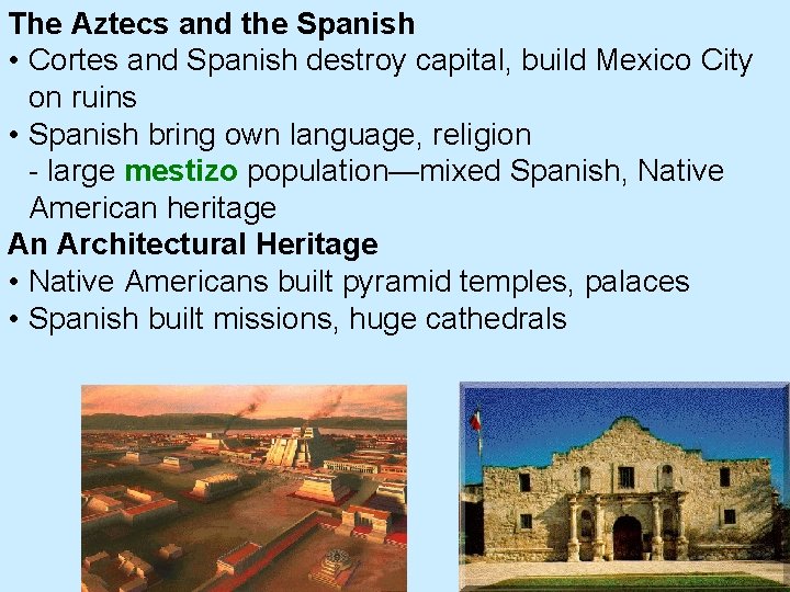 The Aztecs and the Spanish • Cortes and Spanish destroy capital, build Mexico City