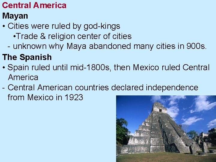 Central America Mayan • Cities were ruled by god-kings • Trade & religion center