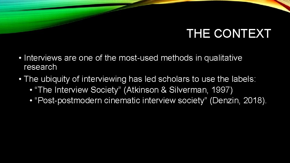 THE CONTEXT • Interviews are one of the most-used methods in qualitative research •