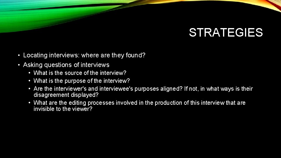 STRATEGIES • Locating interviews: where are they found? • Asking questions of interviews •