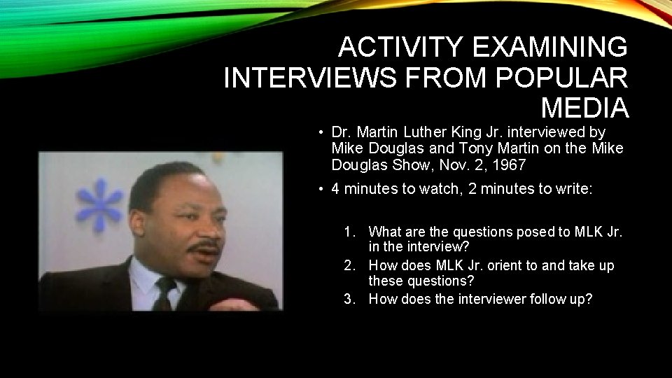 ACTIVITY EXAMINING INTERVIEWS FROM POPULAR MEDIA • Dr. Martin Luther King Jr. interviewed by