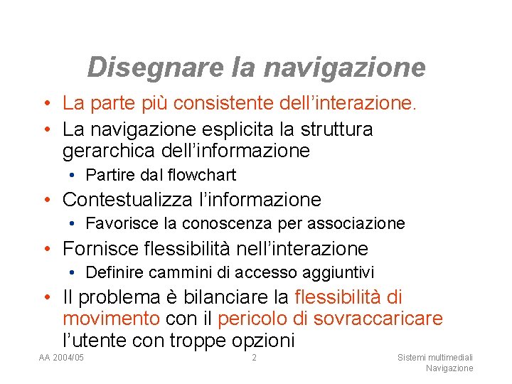 Disegnare la navigazione • La parte più consistente dell’interazione. • La navigazione esplicita la