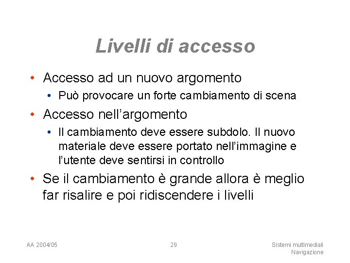 Livelli di accesso • Accesso ad un nuovo argomento • Può provocare un forte