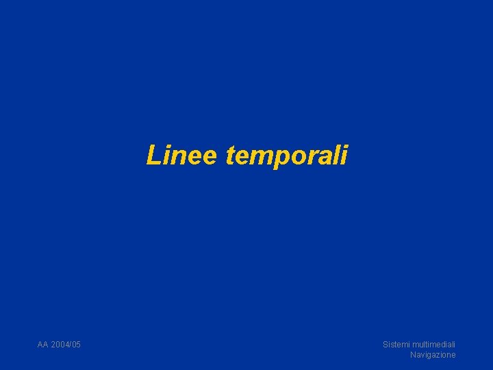 Linee temporali AA 2004/05 Sistemi multimediali Navigazione 