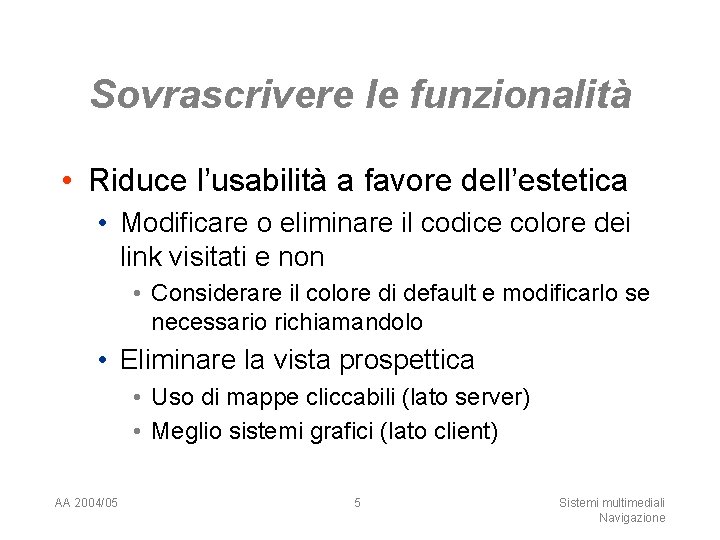 Sovrascrivere le funzionalità • Riduce l’usabilità a favore dell’estetica • Modificare o eliminare il