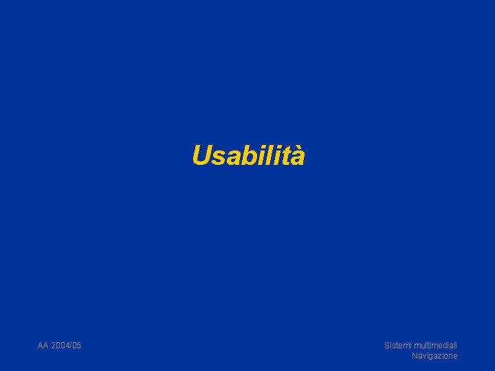 Usabilità AA 2004/05 Sistemi multimediali Navigazione 