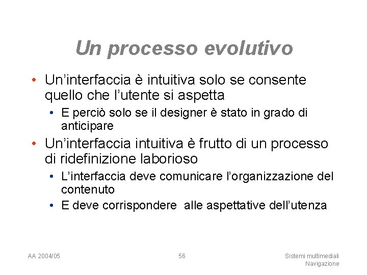 Un processo evolutivo • Un’interfaccia è intuitiva solo se consente quello che l’utente si