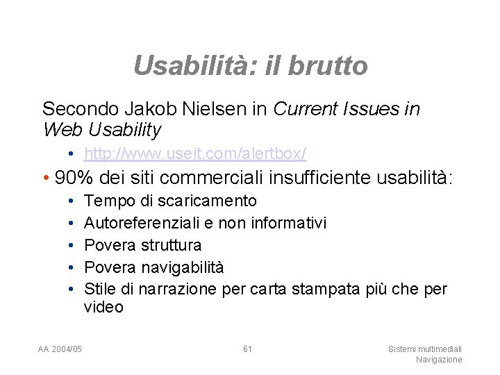 Usabilità: il brutto Secondo Jakob Nielsen in Current Issues in Web Usability • http: