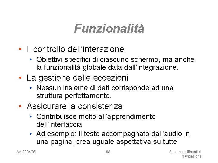 Funzionalità • Il controllo dell’interazione • Obiettivi specifici di ciascuno schermo, ma anche la