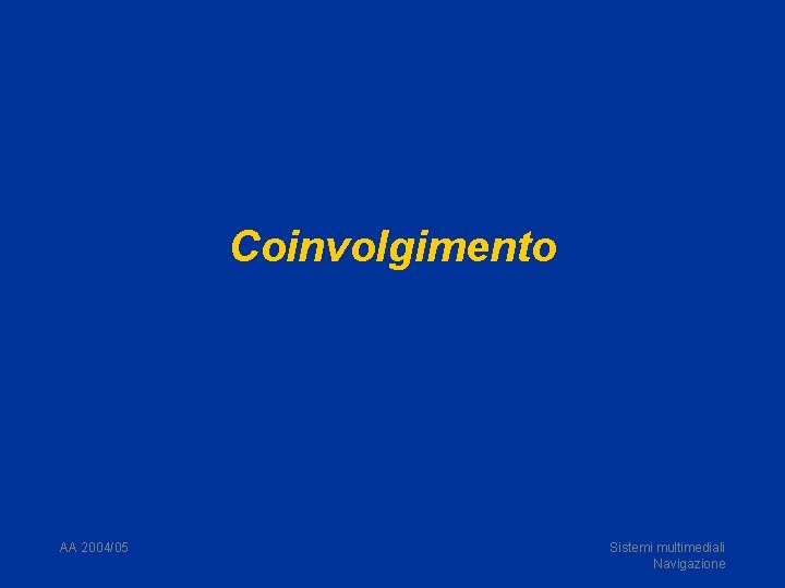 Coinvolgimento AA 2004/05 Sistemi multimediali Navigazione 