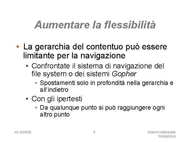 Aumentare la flessibilità • La gerarchia del contentuo può essere limitante per la navigazione