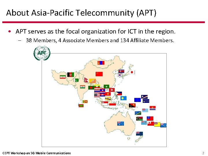 About Asia-Pacific Telecommunity (APT) • APT serves as the focal organization for ICT in About Asia-Pacific Telecommunity (APT) • APT serves as the focal organization for ICT in