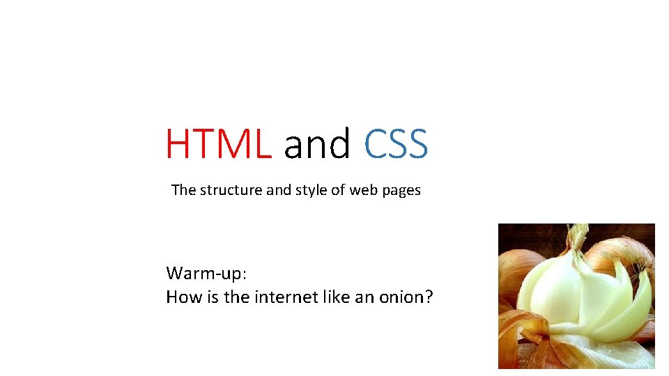 HTML and CSS The structure and style of web pages Warm-up: How is the