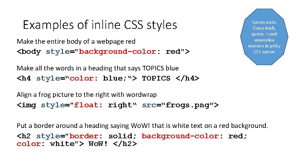 Examples of inline CSS styles Make the entire body of a webpage red <body