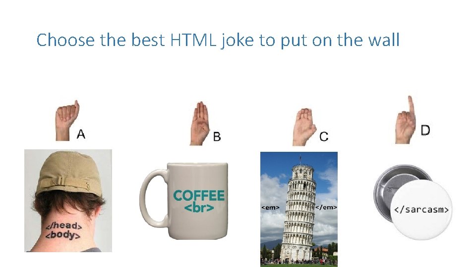 Choose the best HTML joke to put on the wall 