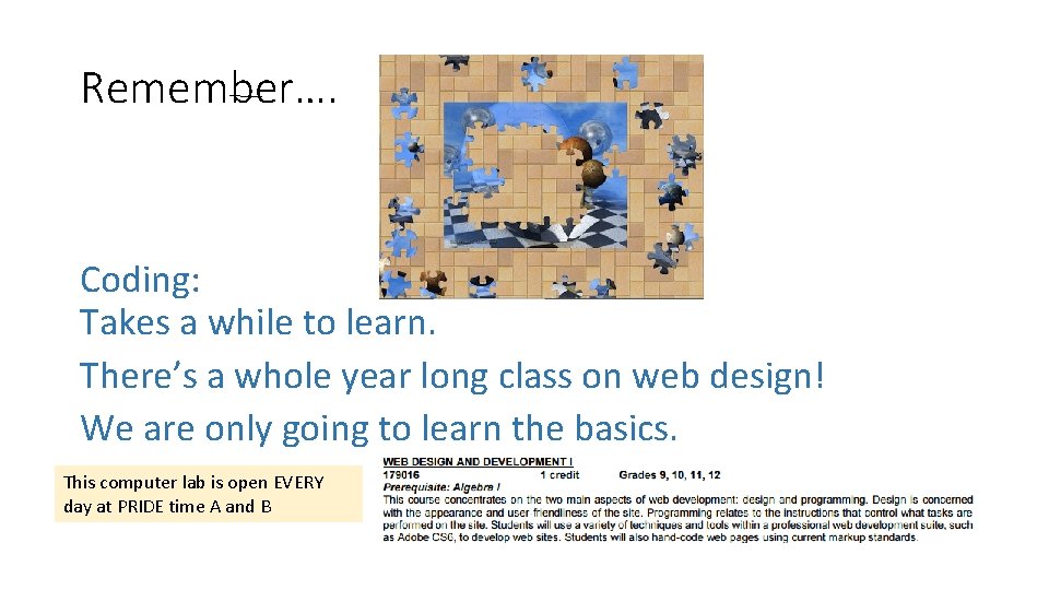 Remember…. Coding: Takes a while to learn. There’s a whole year long class on