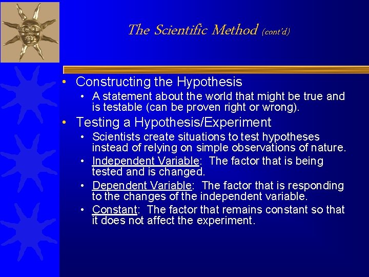 The Scientific Method (cont’d) • Constructing the Hypothesis • A statement about the world