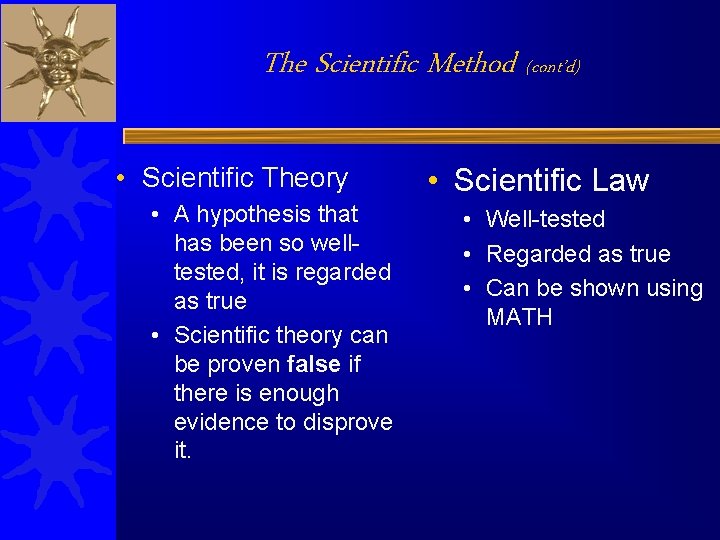 The Scientific Method (cont’d) • Scientific Theory • A hypothesis that has been so