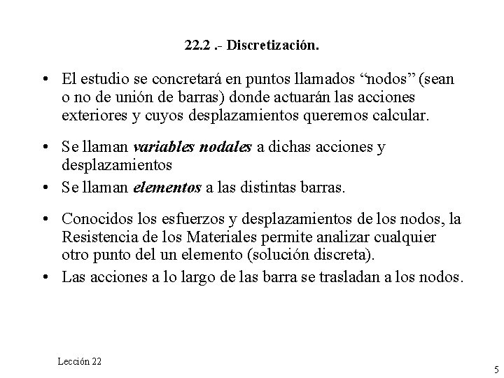 22. 2. - Discretización. • El estudio se concretará en puntos llamados “nodos” (sean