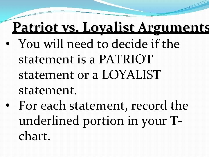 Patriot vs. Loyalist Arguments • You will need to decide if the statement is