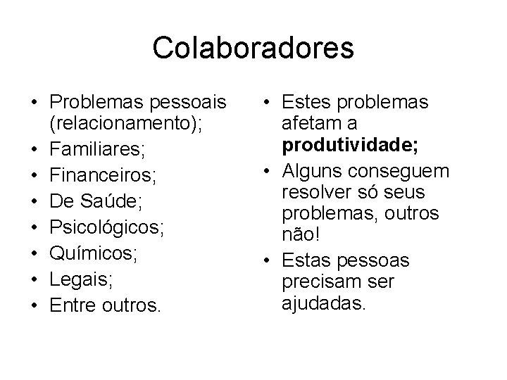 Colaboradores • Problemas pessoais (relacionamento); • Familiares; • Financeiros; • De Saúde; • Psicológicos;