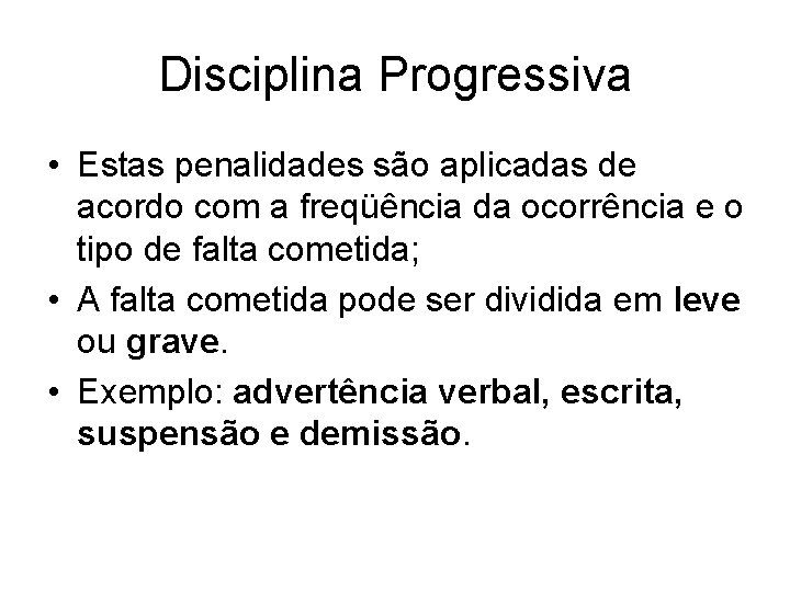 Disciplina Progressiva • Estas penalidades são aplicadas de acordo com a freqüência da ocorrência