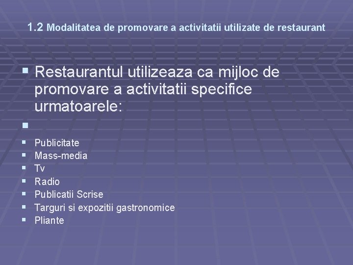 1. 2 Modalitatea de promovare a activitatii utilizate de restaurant § Restaurantul utilizeaza ca