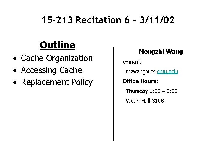 15 -213 Recitation 6 – 3/11/02 Outline • Cache Organization • Accessing Cache •