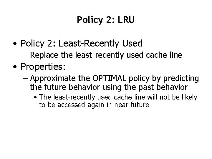 Policy 2: LRU • Policy 2: Least-Recently Used – Replace the least-recently used cache