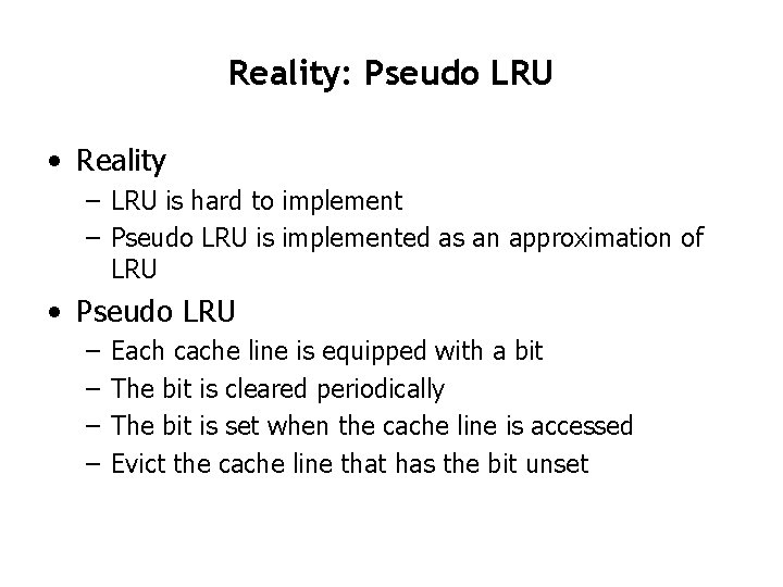 Reality: Pseudo LRU • Reality – LRU is hard to implement – Pseudo LRU