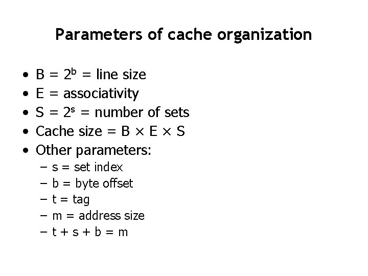 Parameters of cache organization • • • B = 2 b = line size