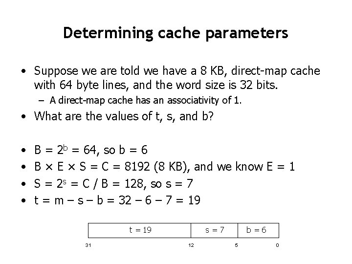 Determining cache parameters • Suppose we are told we have a 8 KB, direct-map