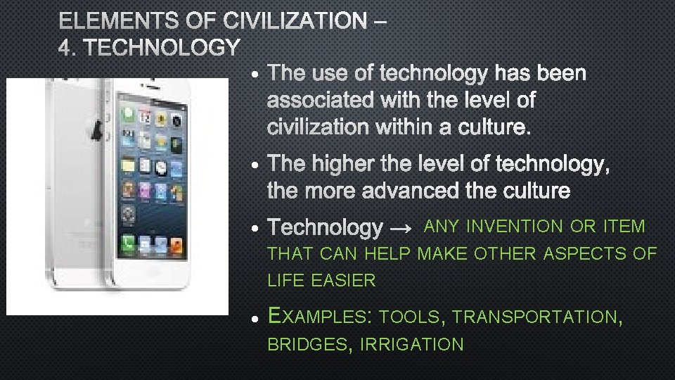 ELEMENTS OF CIVILIZATION – 4. TECHNOLOGY THE USE OF TECHNOLOGY HAS BEEN ASSOCIATED WITH