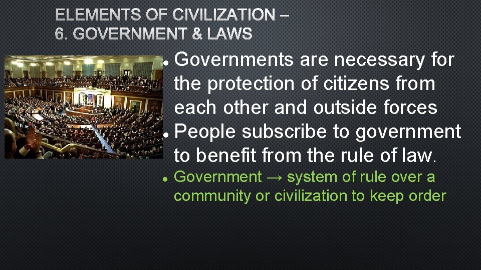 ELEMENTS OF CIVILIZATION – 6. GOVERNMENT & LAWS Governments are necessary for the protection