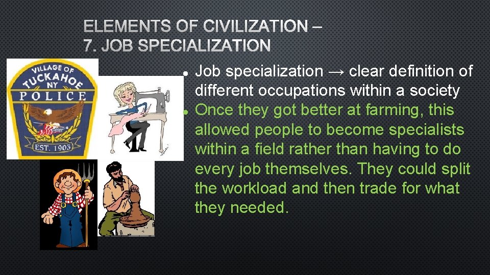 ELEMENTS OF CIVILIZATION – 7. JOB SPECIALIZATION Job specialization → clear definition of different