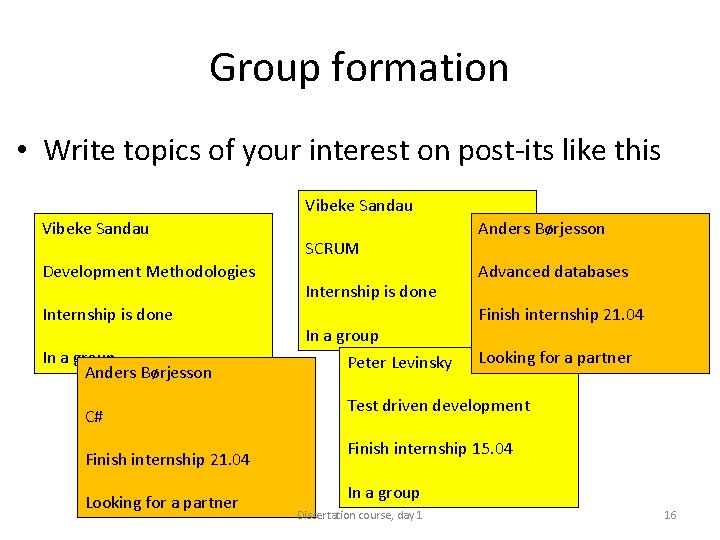 Group formation • Write topics of your interest on post-its like this Vibeke Sandau