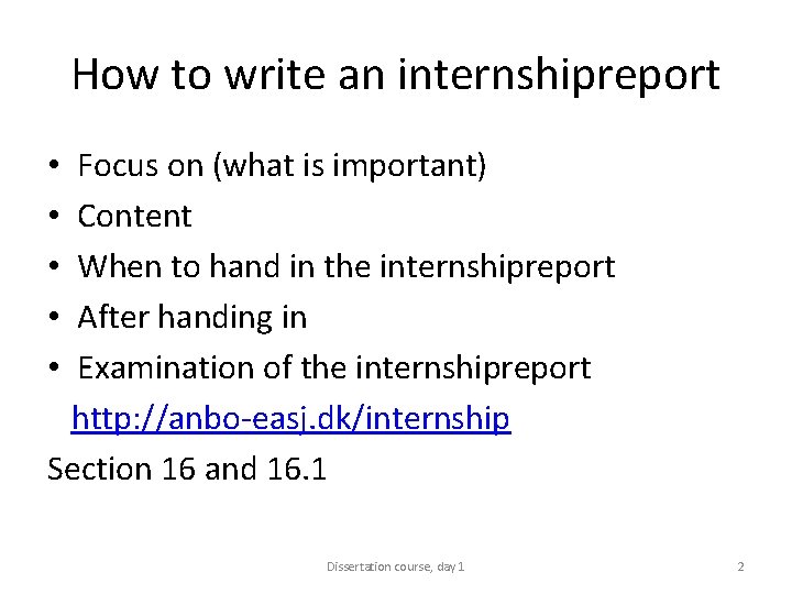 How to write an internshipreport Focus on (what is important) Content When to hand