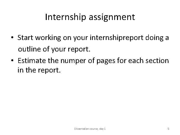 Internship assignment • Start working on your internshipreport doing a outline of your report.