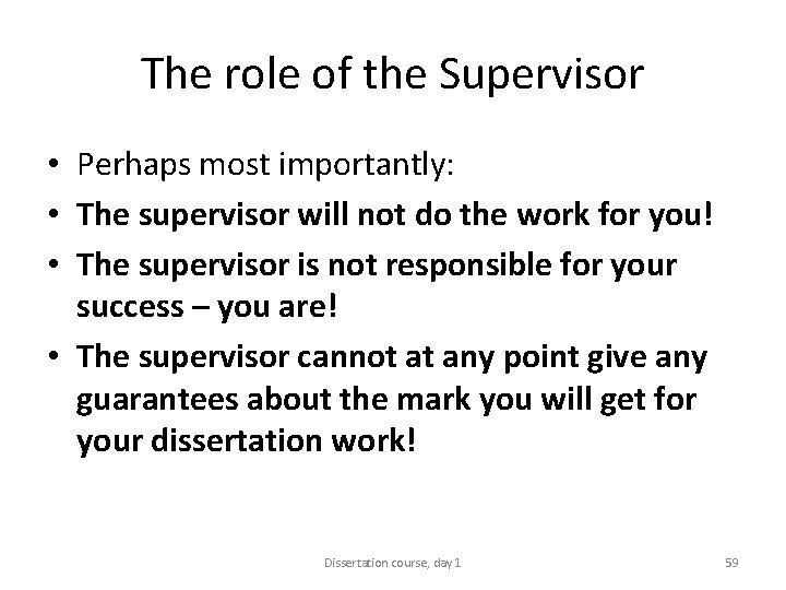 The role of the Supervisor • Perhaps most importantly: • The supervisor will not