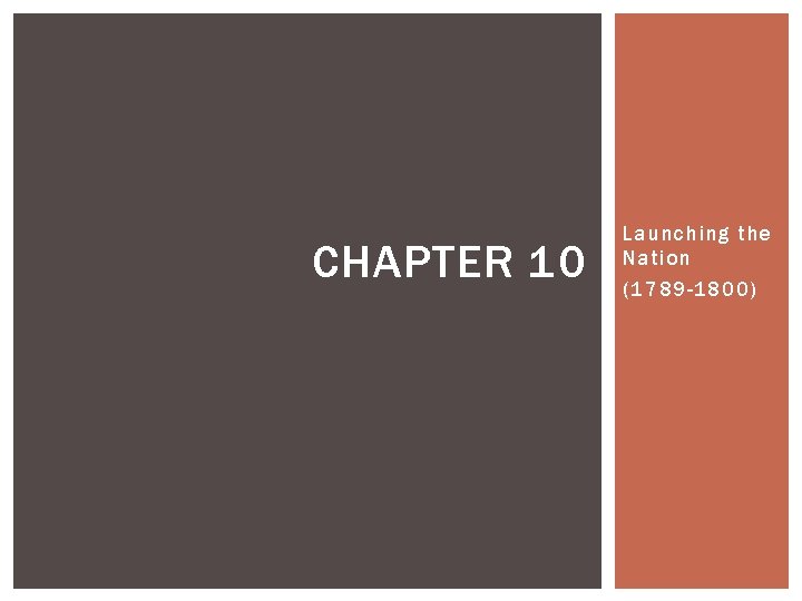 CHAPTER 10 Launching the Nation (1789 -1800) 