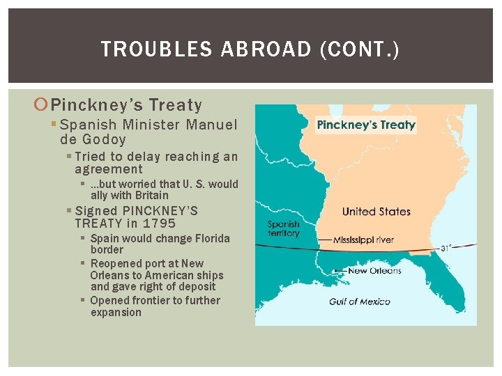 TROUBLES ABROAD (CONT. ) Pinckney’s Treaty § Spanish Minister Manuel de Godoy § Tried