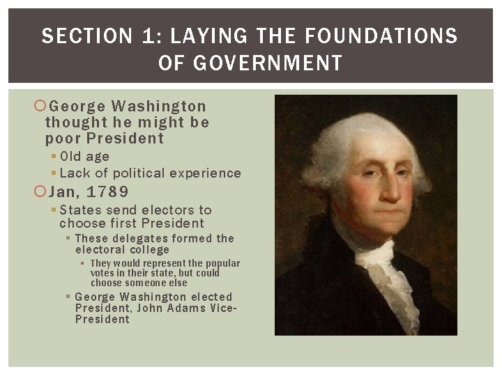 SECTION 1: LAYING THE FOUNDATIONS OF GOVERNMENT George Washington thought he might be poor