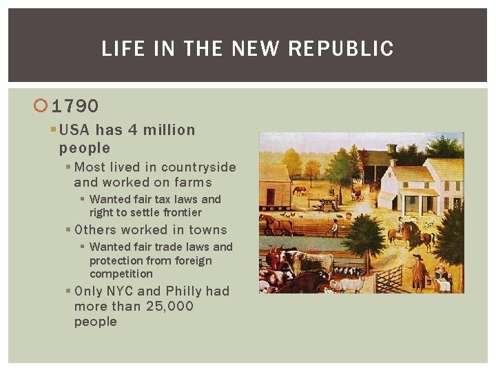 LIFE IN THE NEW REPUBLIC 1790 § USA has 4 million people § Most