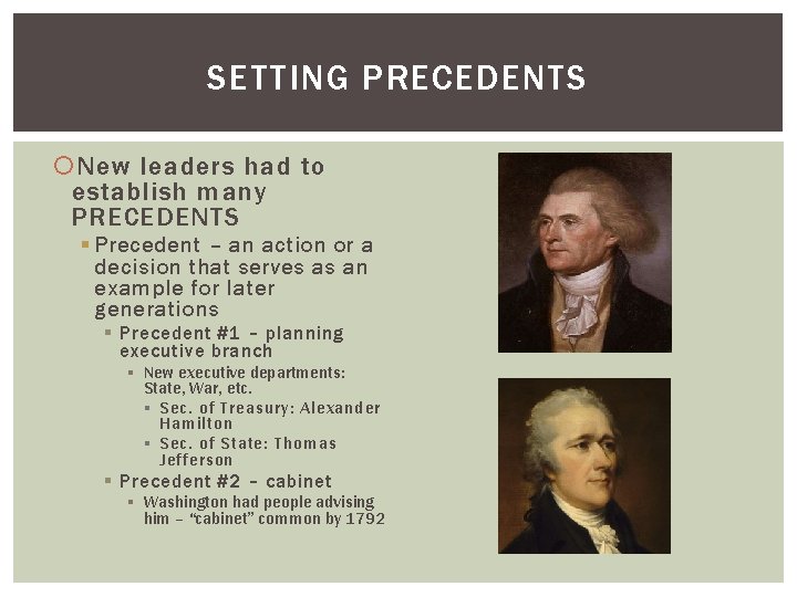 SETTING PRECEDENTS New leaders had to establish many PRECEDENTS § Precedent – an action