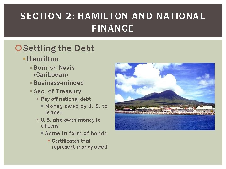 SECTION 2: HAMILTON AND NATIONAL FINANCE Settling the Debt § Hamilton § Born on