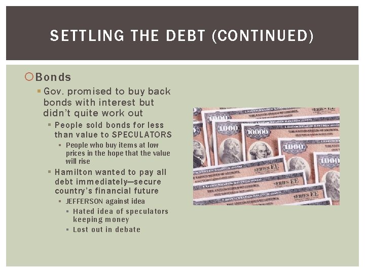 SETTLING THE DEBT (CONTINUED) Bonds § Gov. promised to buy back bonds with interest