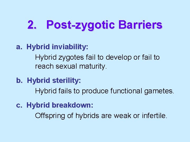 2. Post-zygotic Barriers a. Hybrid inviability: Hybrid zygotes fail to develop or fail to